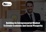 Building an Entrepreneurial Mindset to Create Economic and Social Prosperity